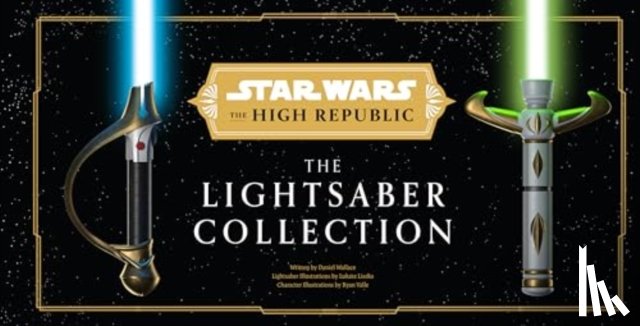 Wallace, Daniel, Liszko, Lukasz, Valle, Ryan - Star Wars: The High Republic: The Lightsaber Collection