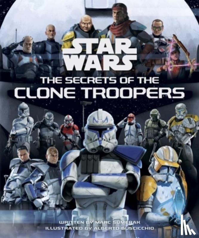 Sumerak, Marc - Star Wars: The Secrets of the Clone Troopers