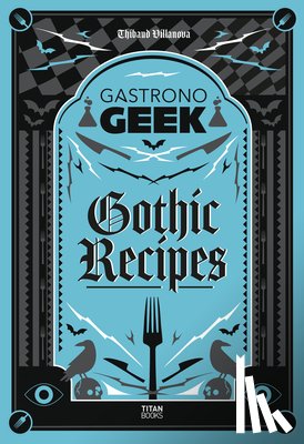 Villanova, Thibaud - Gastronogeek Gothic Recipes