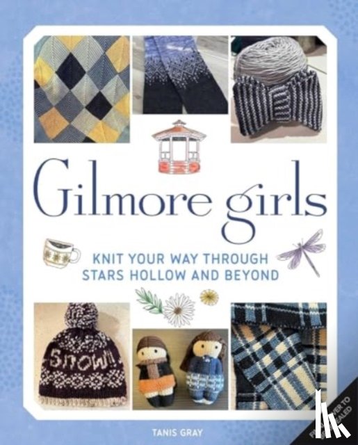 Gray, Tanis - Gilmore Girls: The Official Knitting Book