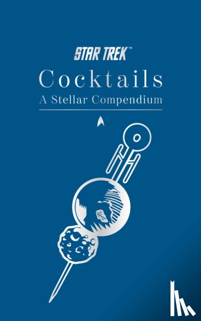 Dakin, Glenn - Star Trek Cocktails: A Stellar Compendium