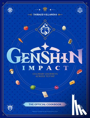 Villanova, Thibaud - Genshin Impact Official Cookbook: Culinary Journeys Across Teyvat