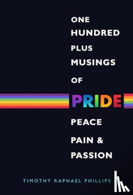 Phillips, Timothy Raphael - One Hundred Plus Musings of Pride, Peace, Pain & Passion