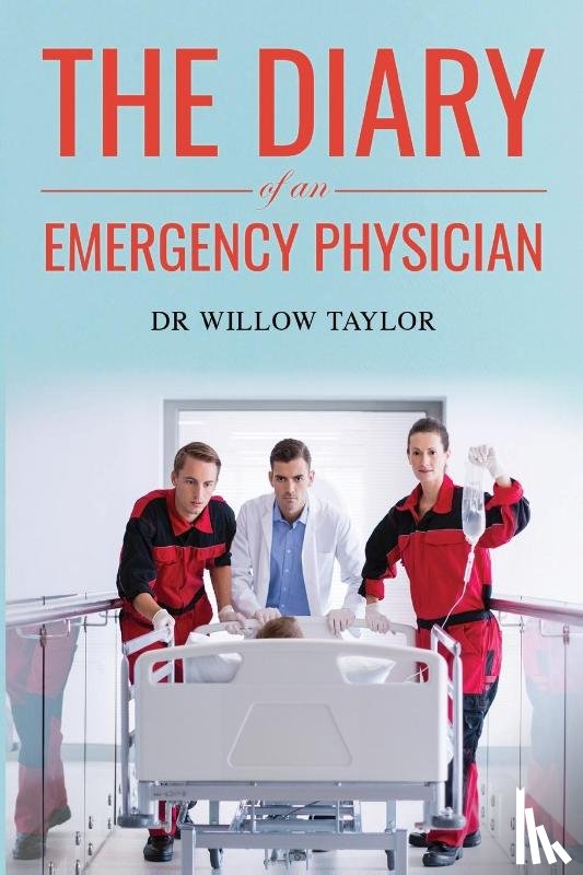 Taylor, Dr Willow - The Diary of an Emergency Physician
