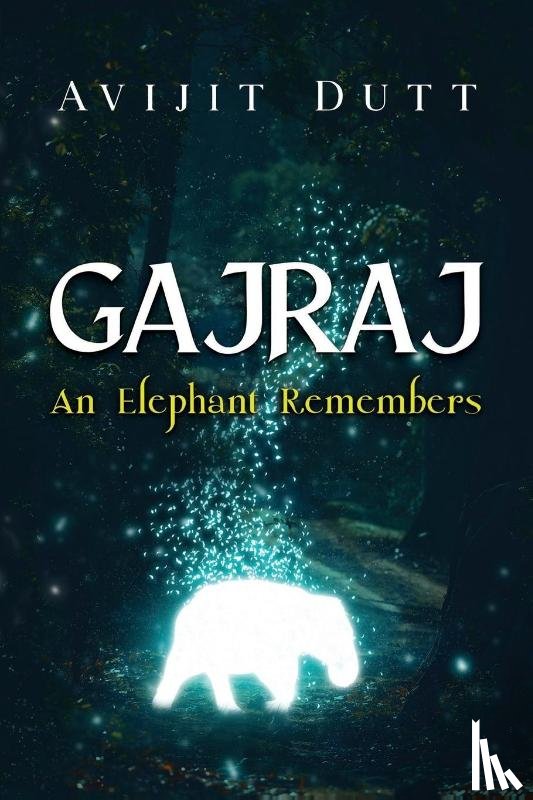 Dutt, Avijit - Gajraj - An Elephant Remembers