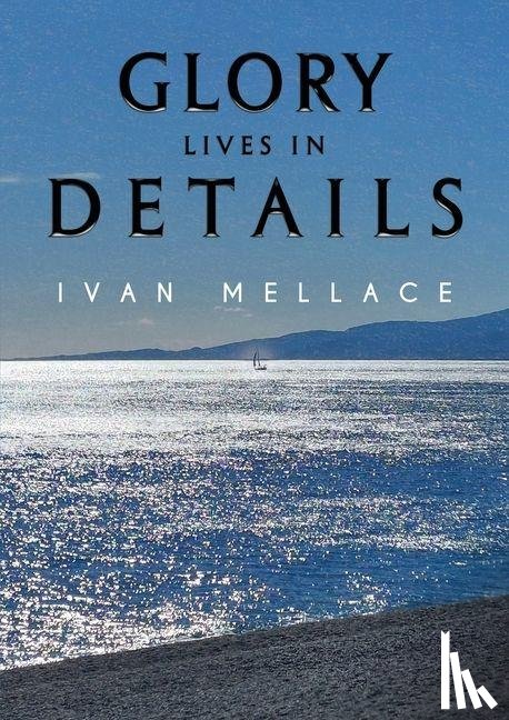 Mellace, Ivan - Glory Lives in Details