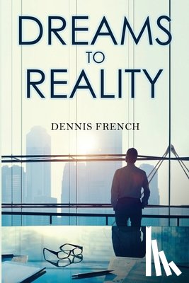 French, Dennis - Dreams to Reality