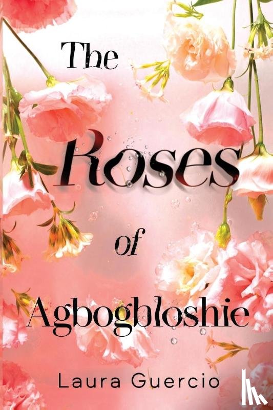 Guercio, Laura - The Roses of Agbogbloshie