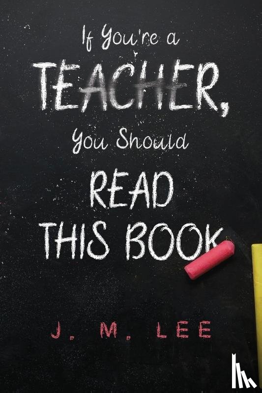 Lee, J. M. - If You're a Teacher, You Should Read This Book