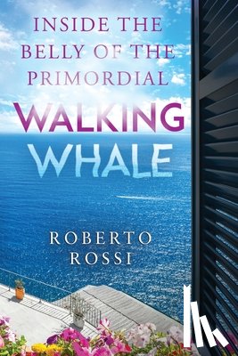 Rossi, Roberto - Inside the Belly of the Primordial Walking Whale
