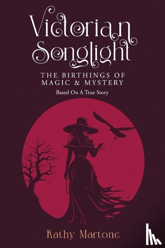 Martone, Kathy - Victorian Songlight: The Birthings of Magic & Mystery