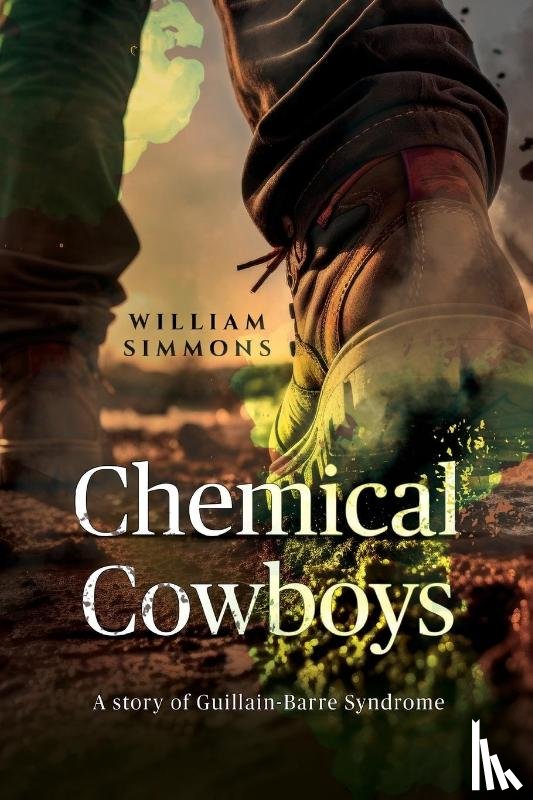 Simmons, William - Chemical Cowboys: A story of Guillain Barre Syndrome