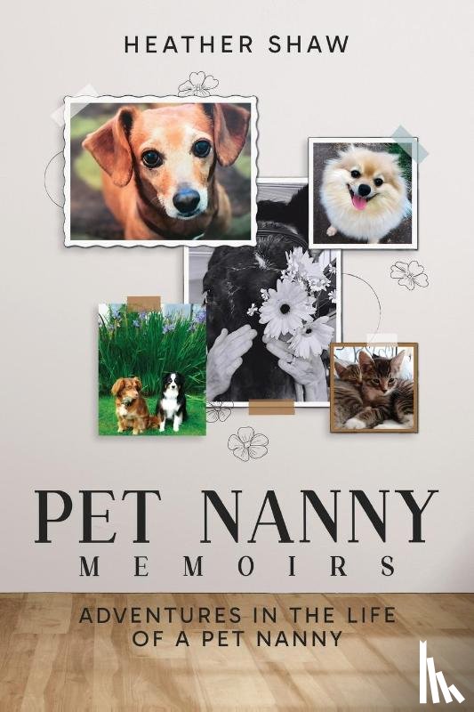 Shaw, Heather - Pet Nanny Memoirs: Adventures in the Life of a Pet Nanny