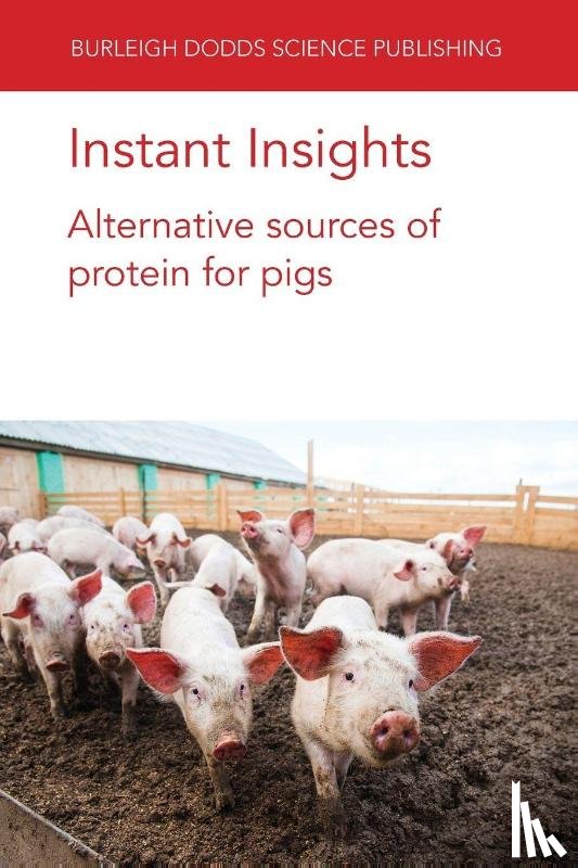 authors, Various, Lopez-Alonso, Dr Marta (Universidade de Santiago de Compostela (Spain)), Garcia-Vaquero, Dr Marco (University College Dublin), Miranda, Prof Marta (Universidade de Santiago de Compostela (Spain)) - Instant Insights: Alternative Sources of Protein for Pigs