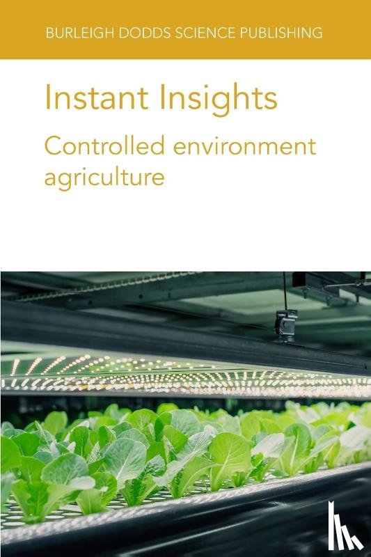 authors, Various, Liu, Dr Ying (Wageningen University and Research (Netherlands)), Kusuma, Dr Paul (Wageningen University and Research (Netherlands)), Marcelis, Professor Leo F. M. (Wageningen University & Research (Netherlands)) - Instant Insights: Controlled Environment Agriculture