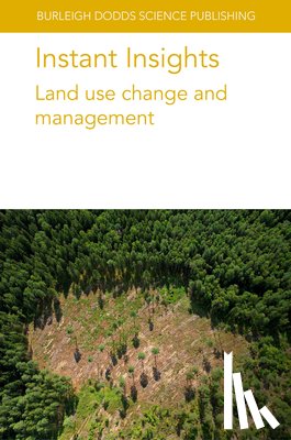 authors, Various, Scott, Dr Catherine (University of Leeds), Mendes, Dr Lucas William (University of Sao Paulo), Lewis-Reddy, Dr Liz (ADAS) - Instant Insights: Land Use Change and Management
