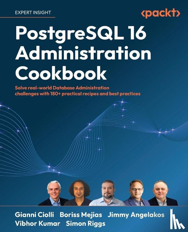 Ciolli, Gianni, Mejías, Boriss, Angelakos, Jimmy - PostgreSQL 16 Administration Cookbook
