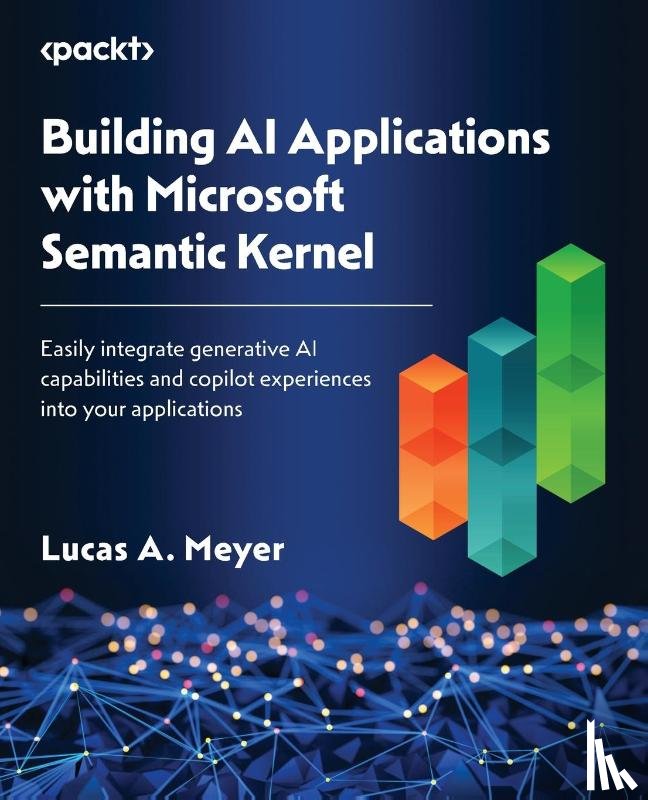 Meyer, Lucas A. - Building AI Applications with Microsoft Semantic Kernel
