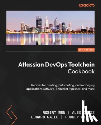 Wen, Robert, Ortiz, Alex, Gaile, Edward - Atlassian DevOps Toolchain Cookbook