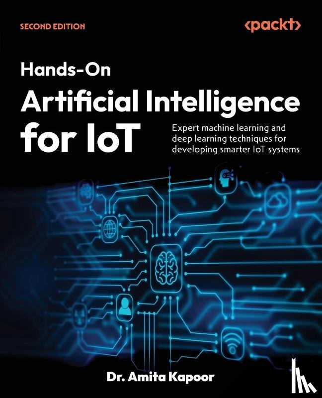 Kapoor, Amita - Hands-On Artificial Intelligence for IoT - Second Edition