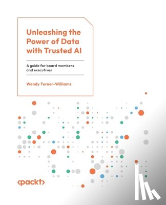 Turner-Williams, Wendy - Unleashing the Power of Data with Trusted AI: A guide for board members and executives