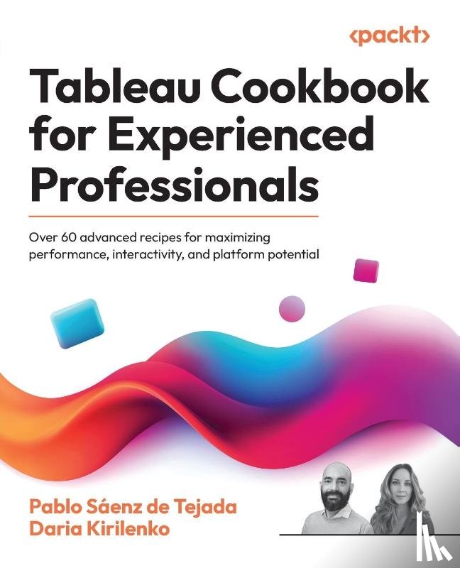 Tejada, Pablo Sáenz de, Kirilenko, Daria - Tableau Cookbook for Experienced Professionals