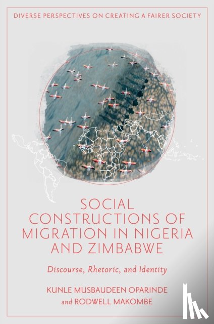 Oparinde, Kunle Musbaudeen (Durban University of Technology, Makombe, Rodwell (North-West University - Social Constructions of Migration in Nigeria and Zimbabwe