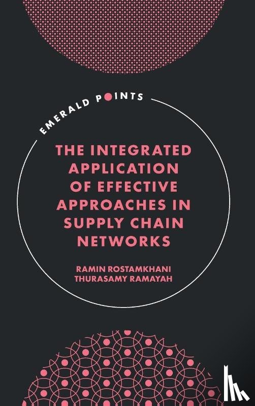 Rostamkhani, Ramin (Universiti Sains Malaysia, Ramayah, Thurasamy (Universiti Sains Malaysia - The Integrated Application of Effective Approaches in Supply Chain Networks