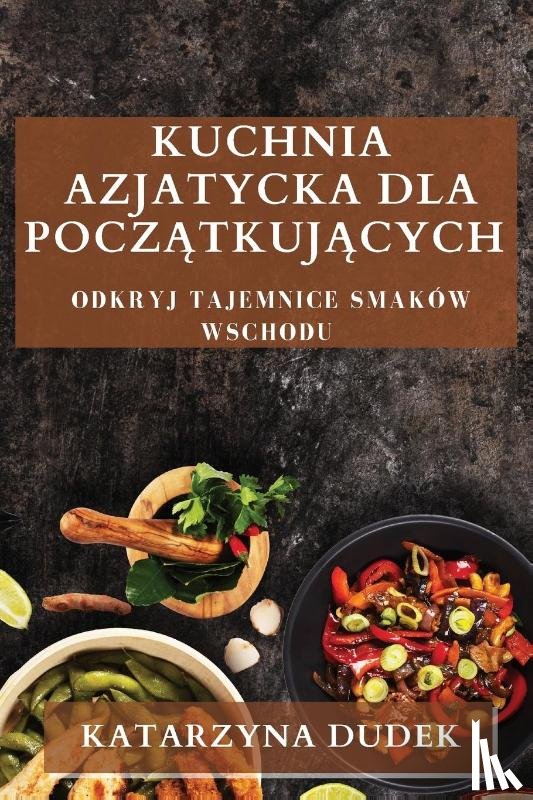 Dudek, Katarzyna - Kuchnia Azjatycka dla Pocz¿tkuj¿cych