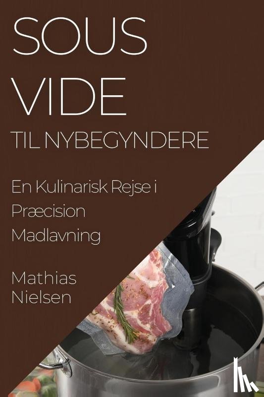Nielsen, Mathias - Sous Vide Til Nybegyndere
