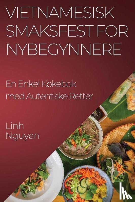 Nguyen, Linh - Vietnamesisk Smaksfest for Nybegynnere
