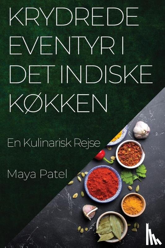 Patel, Maya - Krydrede Eventyr i Det Indiske Køkken