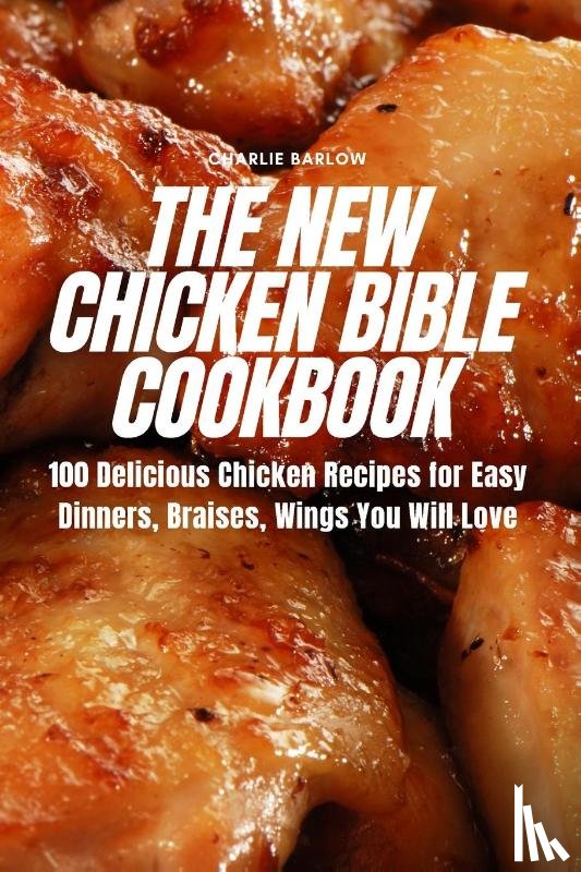 Charlie Barlow - THE NEW CHICKEN BIBLE COOKBOOK