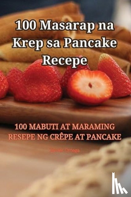 Xavier Ortega - 100 Masarap na Krep sa Pancake Recepe