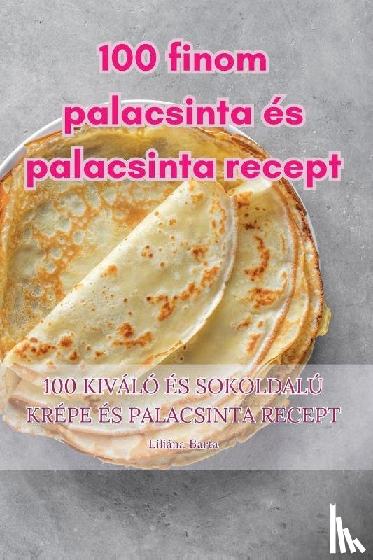 Liliana Barta - 100 finom palacsinta es palacsinta recept