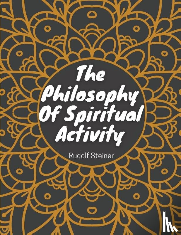 Rudolf Steiner - The Philosophy Of Spiritual Activity