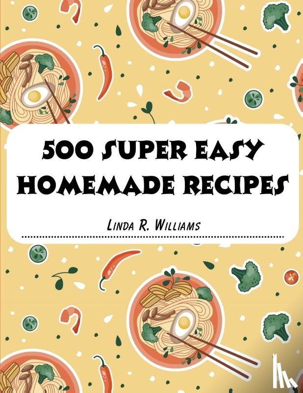 Linda R. Williams - 500 Super Easy Homemade Recipes
