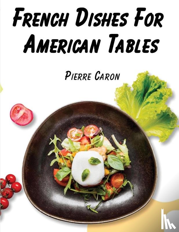 Pierre Caron - French Dishes For American Tables