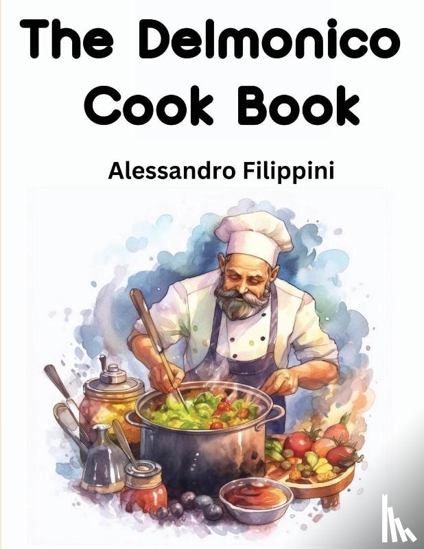 Alessandro Filippini - The Delmonico Cook Book