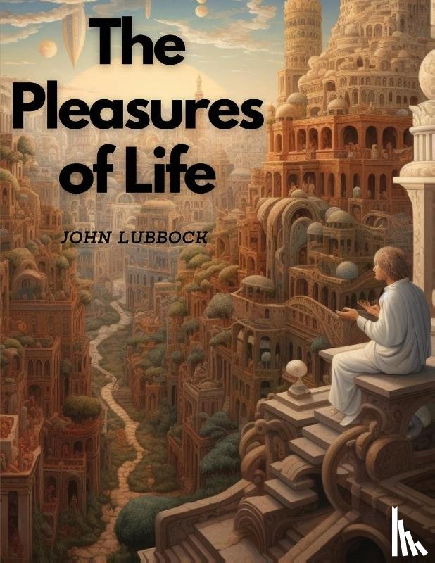 John Lubbock - The Pleasures of Life
