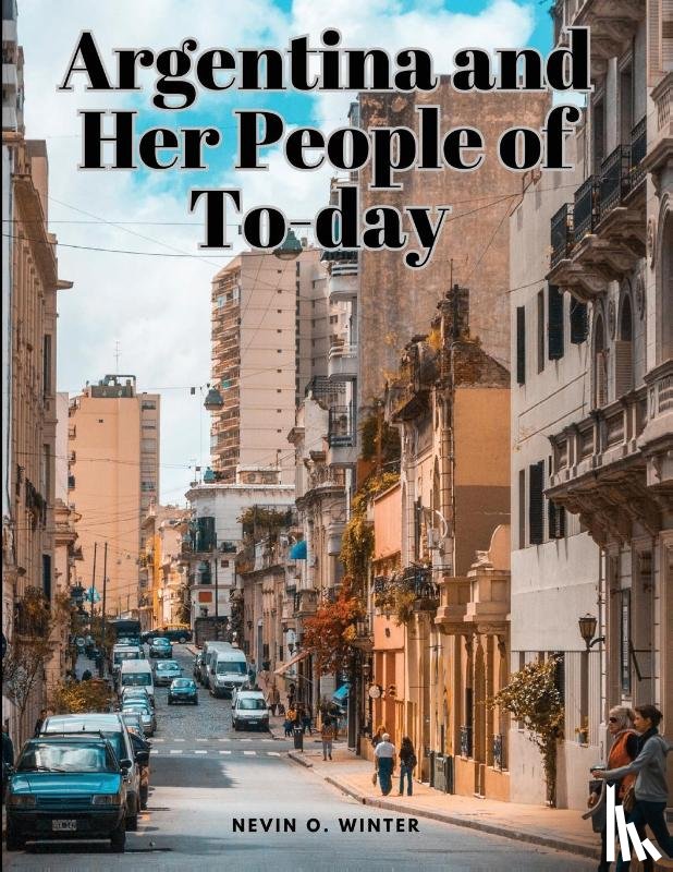 Nevin O. Winter - Argentina and Her People of To-day