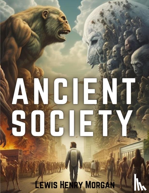 Lewis Henry Morgan - Ancient Society