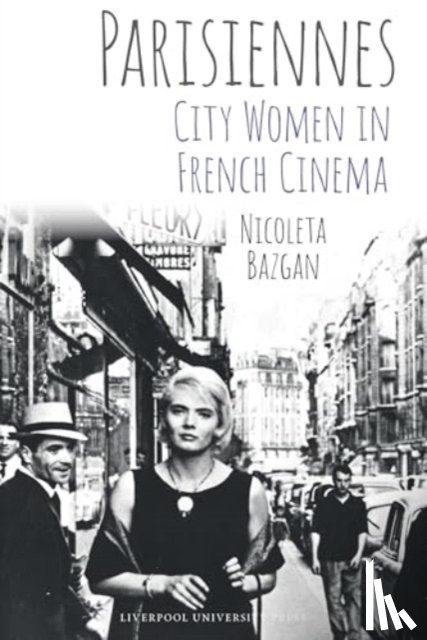 Bazgan, Nicoleta - Parisiennes: City Women in French Cinema
