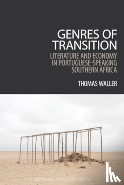 Waller, Thomas - Genres of Transition: Literature and Economy in Portuguese-Speaking Southern Africa