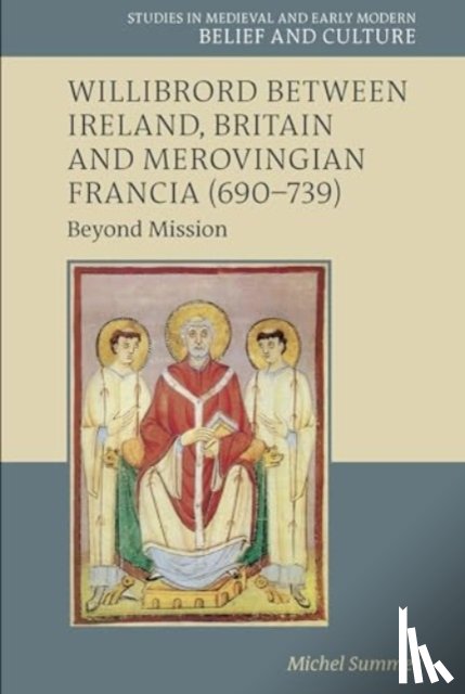 Summer, Michel - Willibrord between Ireland, Britain and Merovingian Francia (690–739)