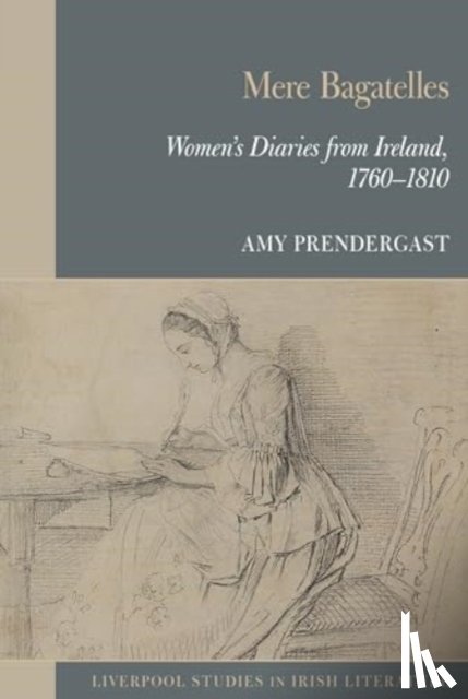 Prendergast, Amy - Mere Bagatelles: Women's Diaries from Ireland, 1760–1810
