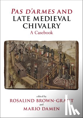 Brown-Grant, Rosalind - Pas d'Armes and Late Medieval Chivalry: A Casebook
