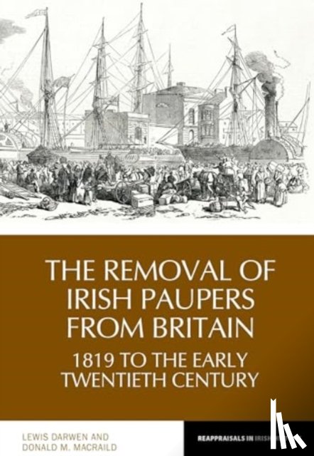 Darwen, Lewis, MacRaild, Donald - The Removal of Irish Paupers from Britain