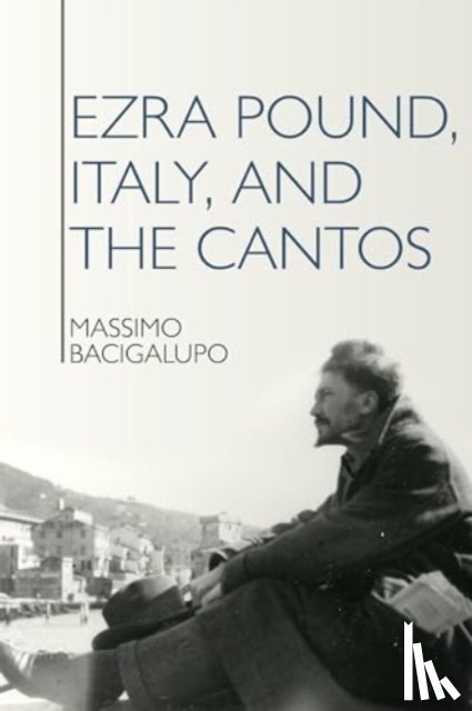 Bacigalupo, Massimo - Ezra Pound, Italy, and the Cantos