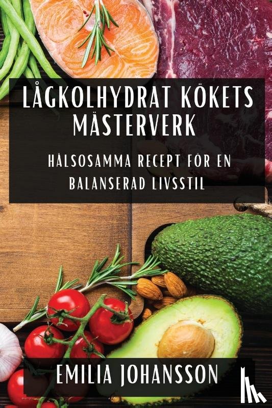 Johansson, Emilia - Lågkolhydrat Kökets Mästerverk